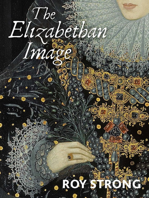 The Elizabethan Image by Roy Strong - 9780300260595
