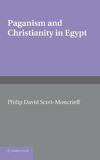 Paganism and Christianity in Egypt Scott-Moncrieff Paperback 9781107668904