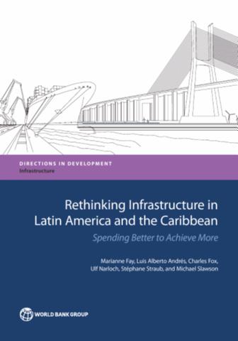 Rethinking Infrastructure in Latin America and t – Spending Better to Achieve M…