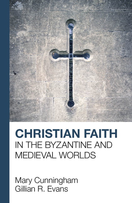 Christian Faith in the Byzantine and Medieval Worlds Cunningham Evans Paperback