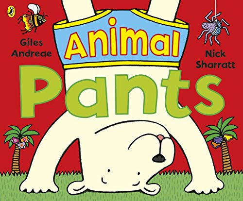 Animal Pants: from the bestselling Pants series By Giles Andreae, Nick Sharratt