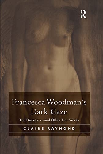 Francesca Woodman's Dark Gaze by Claire Raymond - 9780367197414