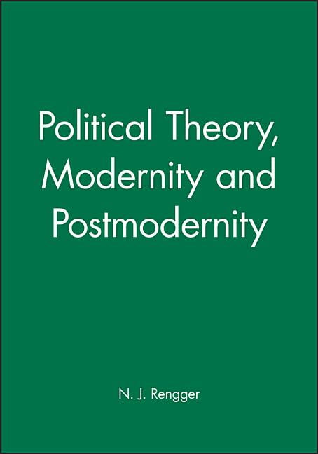 Political Theory, Modernity and Postmodernity by N. J. Rengger - 9780631191599