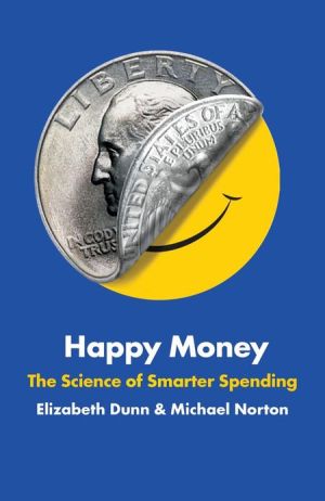 Happy Money: The Science of Smarter Spending, Dunn, Elizabeth, Used; Very Good B
