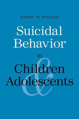 Suicidal Behavior in Children and Adolescents - Barry M Wagner - PBK - VGC