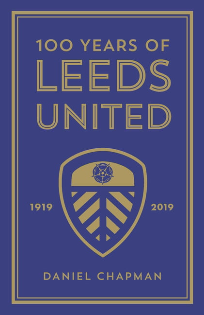100 Years of Leeds United: 1919-2019-Daniel Chapman, - Image 6