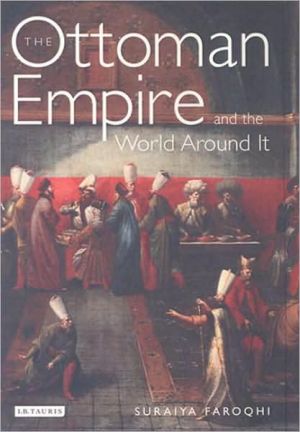 The Ottoman Empire and the World Around it by Suraiya Faroqhi - 9781845111229