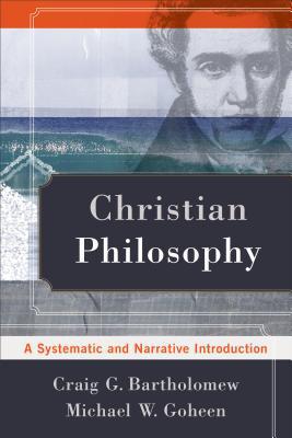 Christian Philosophy  A Systematic and Narrative Introductio... - 9780801039119