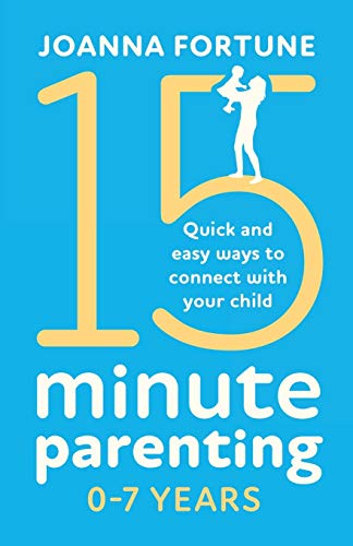 15-Minute Parenting 0-7 Years: Quick and easy ways to... - Fortune, Joanna