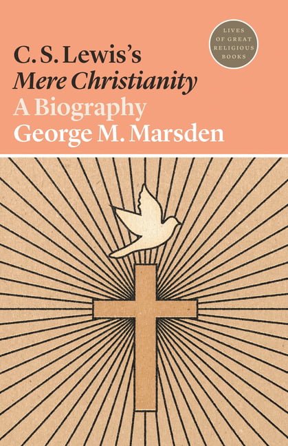C. S. Lewis's Mere Christianity by George M. Marsden - 9780691202471