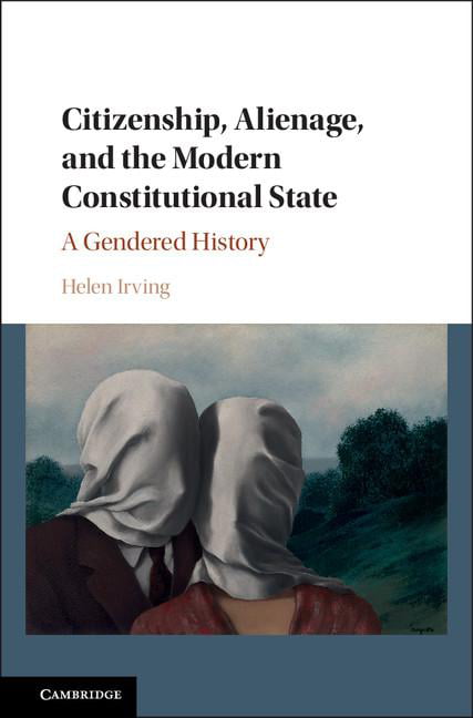 Citizenship, Alienage, and the Modern Constitutional State A Gendered History