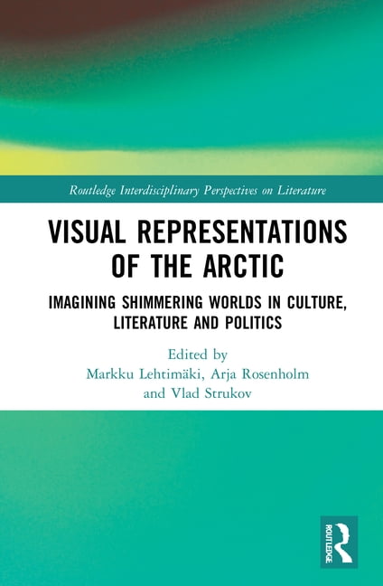 Visual Representations of the Arctic by Markku Lehtimki, Arj... - 9780367460662