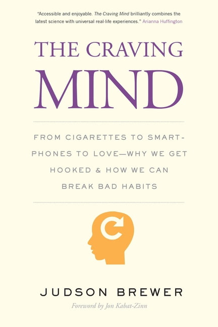 The Craving Mind : From Cigarettes To Smartphones To Love Why We Get Hooked And How We Can Break Bad Habits Judson Brewer - Image 6
