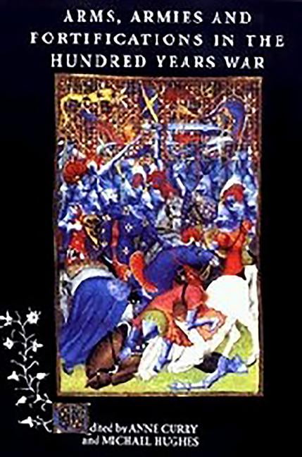 Arms, Armies and Fortifications in the Hundred Years War Curry Hughes Paperback