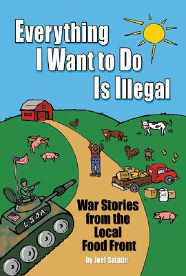 Everything I Want To Do Is Illegal by Joel Salatin - 9780963810953