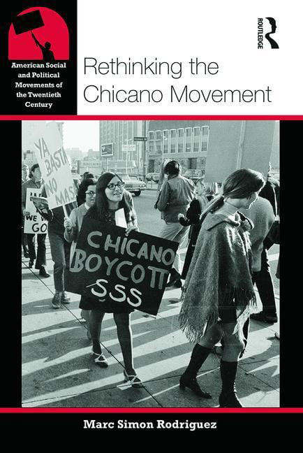 Rethinking the Chicano Movement by Marc Simon Rodriguez - 9780415877428
