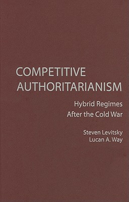 Competitive Authoritarianism: Hybrid Regimes after the Cold War by Lucan A....