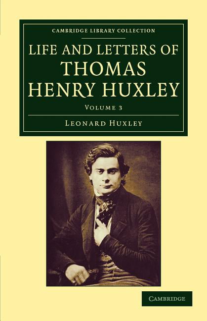 Life and Letters of Thomas Henry Huxley Huxley Huxley Paperback Volume 3