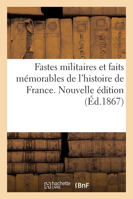 COLLECTIF - Fastes militaires et faits mmorables de l'histoire de Fra - X555z