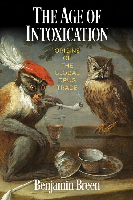 The Age of Intoxication – Origins of the Global Drug Trade Breen Paperback