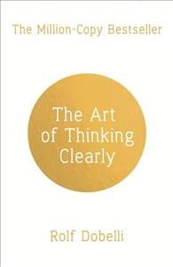 The Art of Thinking Clearly