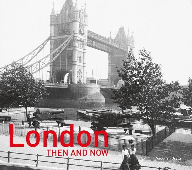 London Then and Now®: Revised Second Edition (Then by Vaughan Grylls HARDBACK - Image 6