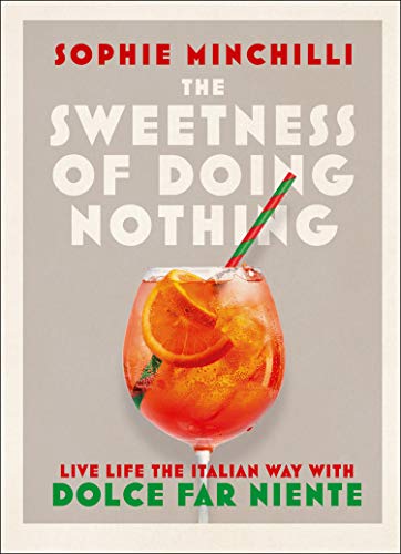 The Sweetness of Doing Nothing by Sophie Minchilli (Hardback Book)