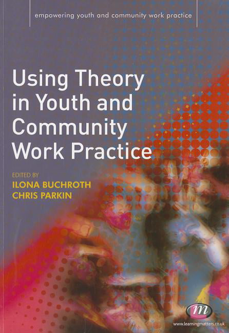 Using Theory in Youth and Community Work Practice (Empowering Youth and Communi