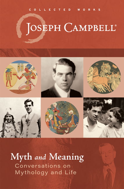 Myth and Meaning: Conversations on Mythology and Life, Campbell, Campbell,^*