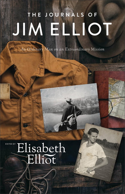 The Journals of Jim Elliot – An Ordinary Man on an Extraordinary Mission Elliot