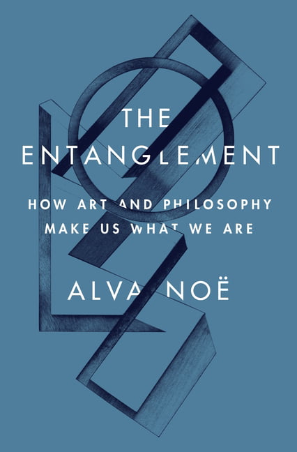 Entanglement : How Art and Philosophy Make Us What We Are by Alva Noë (2023, ... - Image 5