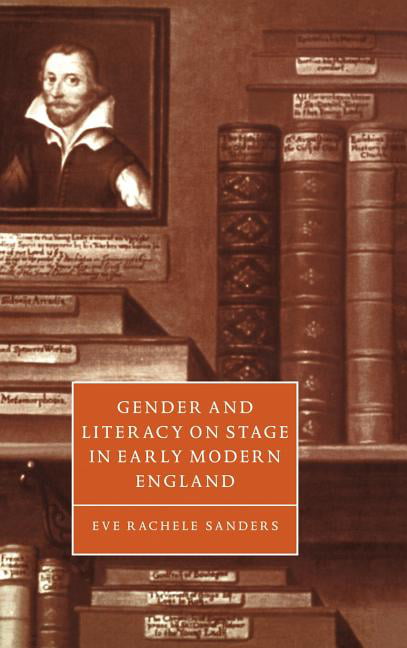Gender and Literacy on Stage in Early Modern England Sanders Hardback