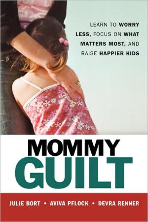 Mommy Guilt: Learn to Worry Less, Focus on What. Bort, Pflock, Renner<| - Image 2