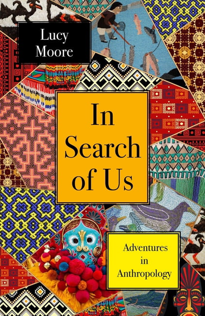 In Search of Us: Adventures in Anthropology,Lucy Moore
