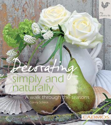 Decorating Simply and Naturally: A Walk Through the Seasons [Hardcover] Scheck,
