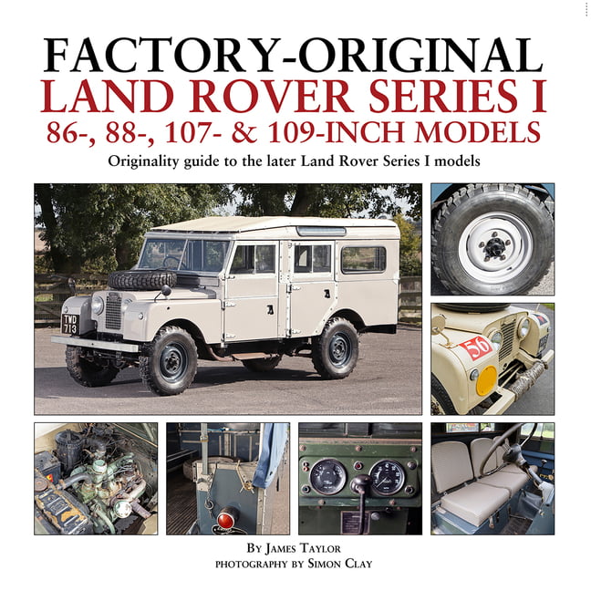 Factory-Original Land Rover Series I 86-, 88-, 107- & 109-Inch Models : Originality Guide To The Later Land Rover Series I Models James Taylor - Image 2