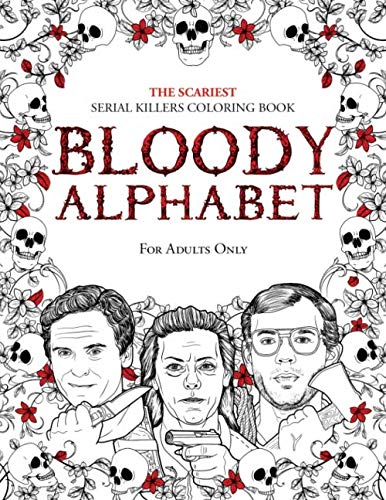BLOODY ALPHABET: The Scariest Serial Killers Coloring Book. A True Crime Adult