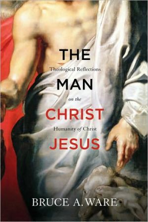 The Man Christ Jesus by Bruce A. Ware - 9781433513053