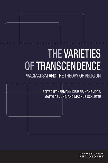 The Varieties of Transcendence – Pragmatism and the Theory of Religion Deuser
