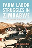 Farm Labor Struggles in Zimbabwe – The Ground of Politics Rutherford Paperback