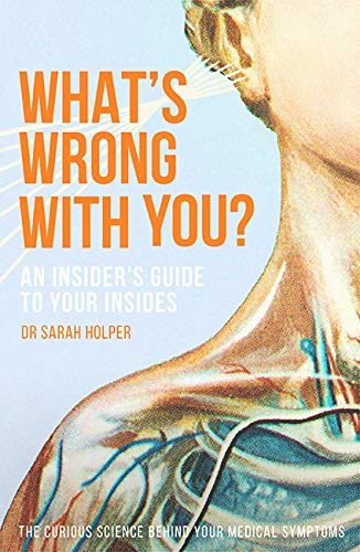 What's Wrong With You? : An Insiders Guide To Your Insides
