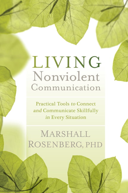 Living Nonviolent Communication: Practical Tools to Connect and