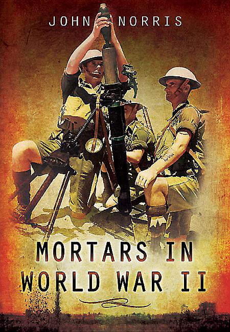 Mortars in World War II by John Norris - 9781783463763