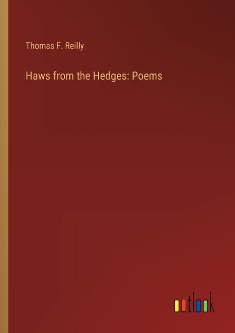 Reilly - Haws from the Hedges  Poems - New paperback or softback - 70 - X555z
