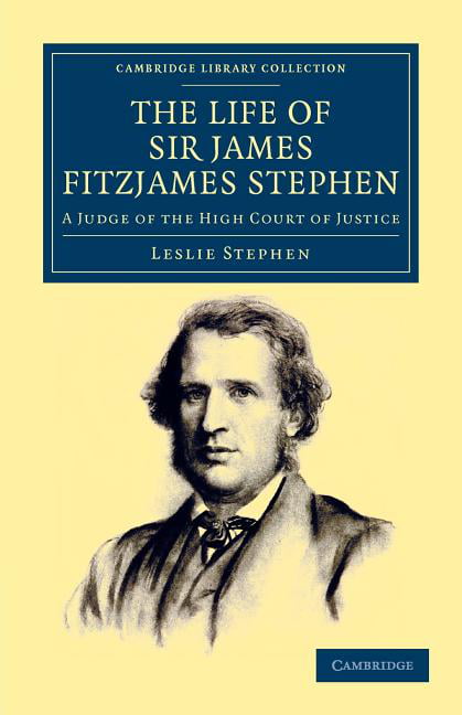 The Life of Sir James Fitzjames Stephen A Judge of the High Court of Justice