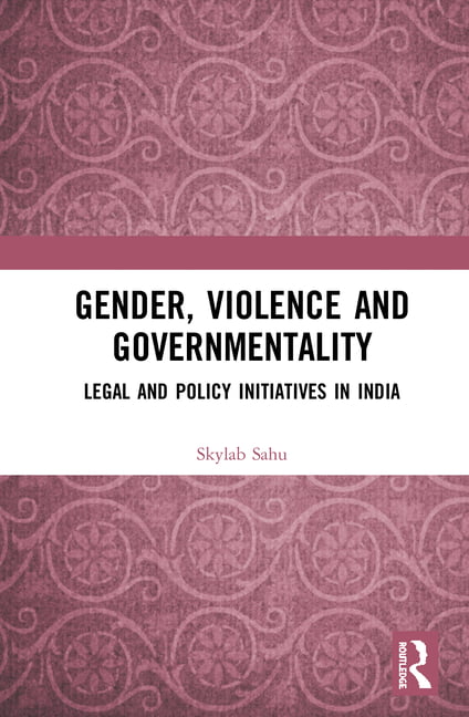 Sahu - Gender Violence and Governmentality  Legal and Policy Initiati - X555z