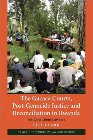 The Gacaca Courts, Post-Genocide Justice and Reconciliation in Rwanda Clark