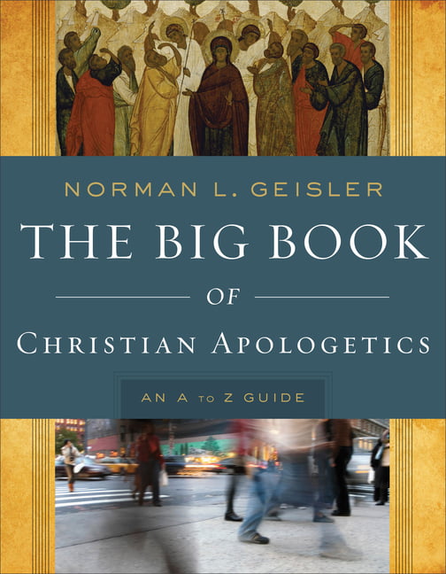 The Big Book of Christian Apologetics  An A to Z Guide by No... - 9780801014178