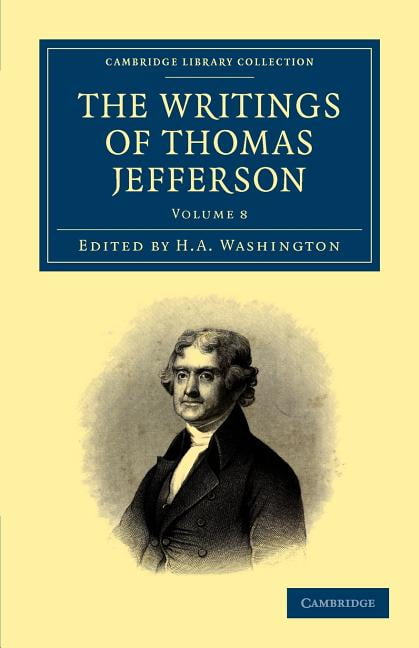 The Writings of Thomas Jefferson Jefferson Washington Paperback Volume 8