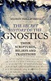 Secret History of the Gnostics by Andrew Philip Smith - 9781780288215